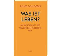 Was ist Leben?: Die Geschichte des vielseitigen Molekuls RNA by Schroeder New.