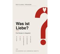 Was ist Liebe?: Fünf Denker im Gespräch über die Liebe - Platon, Dante, Schopenhauer, Kierkegaard und Ellen Key (Zeitlose Fragen)