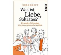 Was ist Liebe, Sokrates?: Die groAYen Philosoph, Kreft.