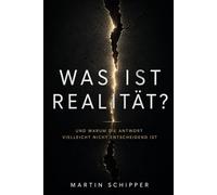 Was ist Realität?: Und warum die Antwort vielleicht nicht entscheidend ist