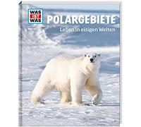 WAS IST WAS Band 36 Polargebiete. Leben in eisigen Welten