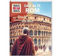 WAS IST WAS Das alte Rom. Eine Stadt verändert die Welt