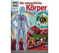Was ist Was. Der menschliche Körper: Von der Zelle bis zum Menschen