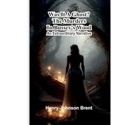 Was It A Ghost? The Murders In Bussey'S Wood: An Extraordinary Narrative