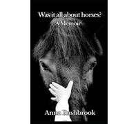 Was it all about horses?: A Memoir (The God, horses and love memoirs)