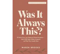 Was It Always This?: 30 Stories Every Late-Diagnosed Woman Recognizes - Adult ADHD Signs, Hidden Symptoms, and What They Actually Mean