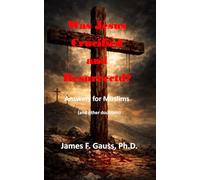 Was Jesus Crucified and Resurrected?: Answers for Muslims (and other doubters)