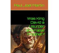 Was King David a Usurper and False Prophet?