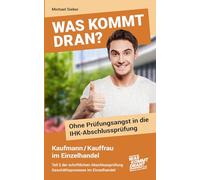 Was kommt dran? Ohne Prüfungsangst in die IHK-Abschlussprüfung Kaufmann/-frau im Einzelhandel: Teil 2 der schriftlichen Abschlussprüfung: Geschäftsprozesse im Einzelhandel