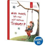 Was mach ich nur mit meiner Trauer?: Emotionale Entwicklung; Buch über Gefühle für Kinder ab 5