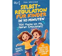 Was mache ich mit meinen Emotionen? Selbstregulation für Kinder in 10 Minuten: 101 praktische Spiele für hochsensible Kinder - Emotionen regulieren & die emotionale Entwicklung fördern