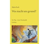 Was macht uns gesund?: Ein Weg - keine Wunderpille