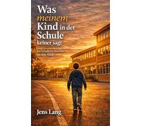 Was meinem Kind in der Schule keiner sagt: Was Eltern über Lernen, KI und die Schule der Zukunft wirklich wissen müssen - von einem Schulleiter, der täglich dabei ist