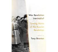 Was Revolution Inevitable?: Turning Points of the Russian Revolution by Tony Bre