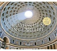 Was Sie schon immer über die römischen Ingenieure wissen wollten: 50 Fragen und 50 Antworten zur antiken Technik