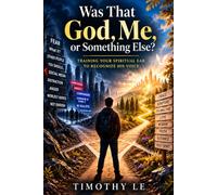 Was That God Me or Something Else?: Training Your Spiritual Ear to Recognize His Voice (Kingdom Training Books by Tim Le)