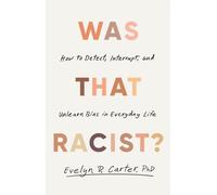 Was That Racist? : How to Detect, Interrupt and Unlearn Bias in Everyday Life