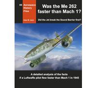 Was the Me 262 faster than Mach 1?: Did the Jet break the Sound Barrier first? (Aerospace History Files)