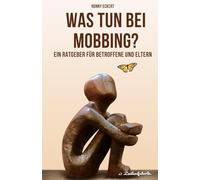 Was tun bei Mobbing?: Ein Ratgeber für Betroffene und Eltern
