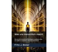 Was uns menschlich macht: Wie wir mit künstlicher Intelligenz umgehen, ohne uns selbst zu verlieren - Human Centered AI