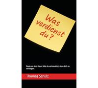 Was verdienst du?: Raus aus dem Basar: Wie du verhandelst, ohne dich zu verbiegen.