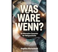 Was wäre wenn?: 50 alternative Szenarien der Weltgeschichte