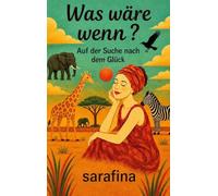 Was wäre wenn?: Auf der Suche nach dem Glück
