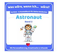 Was wäre, wenn ich Astronaut wäre?: Ein personalisierbares Vorlese- und Ausmalbuch für Kinder von 3-5 Jahren (Was wäre, wenn ich … wäre?)