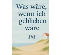 Was wäre, wenn ich geblieben wäre: Ein berührender Roman über zweite Chancen, Liebe und das, was wirklich bleibt.