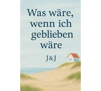 Was wäre, wenn ich geblieben wäre: Ein berührender Roman über zweite Chancen, Liebe und das, was wirklich bleibt.