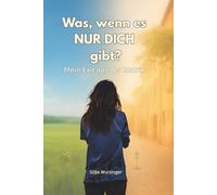 Was, wenn es NUR DICH gibt?: Mein Exit aus der Matrix (Die Rückkehr zu mir)