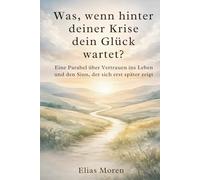 Was, wenn hinter deiner größten Krise dein tiefstes Glück wartet?: Für alle, die Sorgen, Ängste und Schmerz loslassen und wieder Vertrauen ins Leben spüren wollen - Selbstfindung Buch