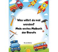 Was willst du mal werden? Mein erstes Malbuch der Berufe: Malbuch Berufe für Kinder ab 4 Jahren - über 40 Ausmalbilder zu 20 Berufen wie Feuerwehr, ... u.v.m. | Mit Schriftzügen & Farbtestseite