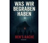 Was wir begraben haben: „Ben’s Rache“