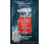Was wirklich ist? - Dialoge mit der KI: Buch 2 compact (WAS wirklich IST ? - Dialoge mit der KI - Über Mensch, Welt, Wirklichkeit, KI und alles, was bleibt)