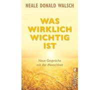 Was wirklich wichtig ist: Neue Gesprache mit der Menschheit, Walsch, Gor PB.