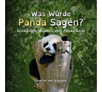 Was Würde Panda Sagen?: Alltägliche Weisheit vom Panda-Geist: 1 (What Would ... Say?)