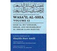 Wasa'il al-Shia, Vol. 12: Adab al-Mu'asharah, Ihram, and Muharramat al-Ihram (1,601 Hadith)