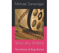 Wascally Wabbit: The History of Bugs Bunny