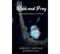 Wash and Pray: African Theological Discourse on COVID-19