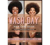 WASH DAY: Hair Care Guide: Key Steps That Will Transform Your Hair Care