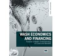 WASH Economics and Financing: towards a better understanding of costs and benefits