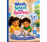 Wash, Splash, and Sparkle!: A Fun Hand Washing Story for Kids Ages 3-7: Teaching Healthy Habits, Hygiene, and Germ Prevention Through a Fun Adventure