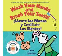 Wash Your Hands and Brush Your Teeth! ¡Lávate Las Manos y Cepíllate Los Dientes!: Bilingual Children's Picture Book (English - Spanish Version) (International Picture Book Series)