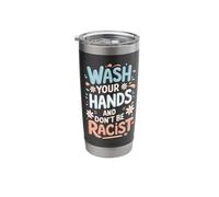 Wash Your Hands and Don't Be A Racist Stainless Steel Insulated Tumbler