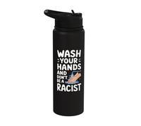 Wash Your Hands and Don't Be A Racist Stainless Steel Insulated Water Bottle