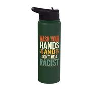 Wash Your Hands and Don't Be A Racist Stainless Steel Insulated Water Bottle
