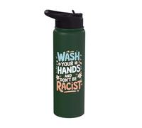 Wash Your Hands and Don't Be A Racist Stainless Steel Insulated Water Bottle