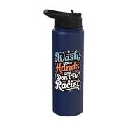 Wash Your Hands and Don't Be A Racist Stainless Steel Insulated Water Bottle