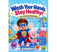 Wash Your Hands, Stay Healthy!: A Fun Handwashing & Germ Prevention Workbook for Kids with Coloring Pages, Activities, Mazes, Puzzles, and Healthy Habits for Ages 3-9 (Little Healthy Heroes Series)